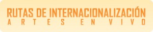 Rutas de Internacionalización para las Artes en Vivo